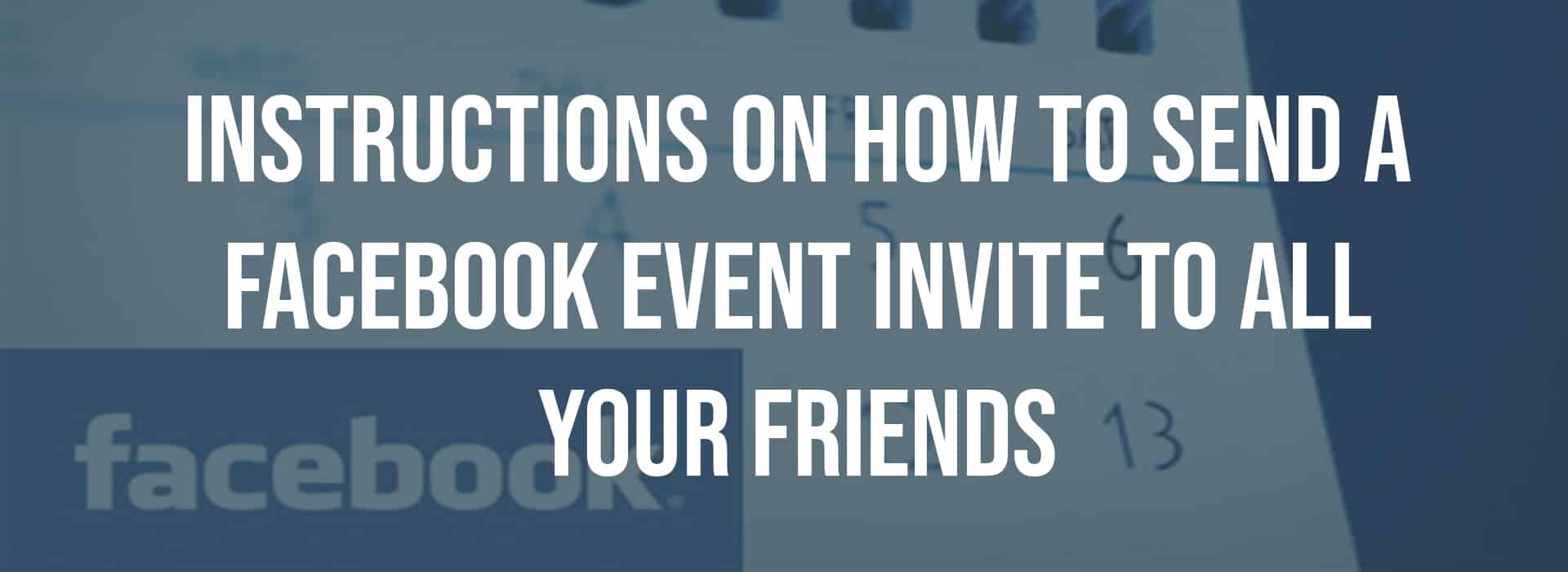 Instructions on How to Send a Facebook Event Invite to All Your Friends