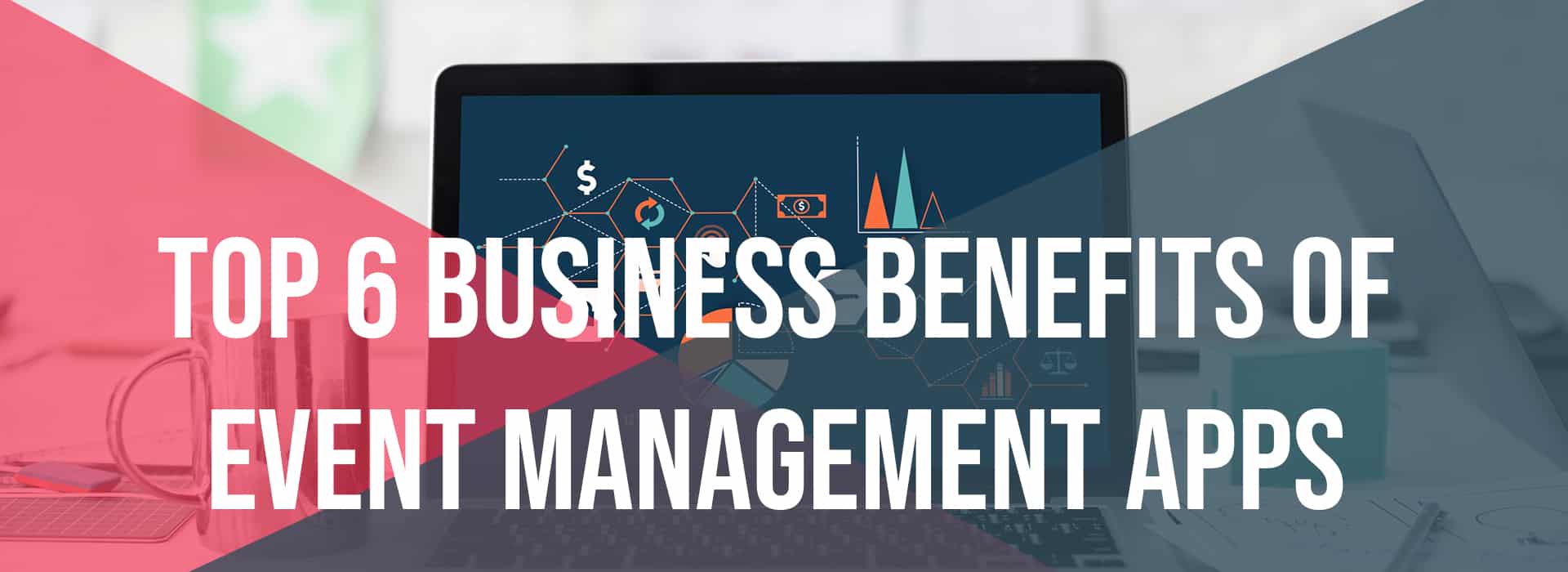 Top 6 Business Benefits of Event Management Apps