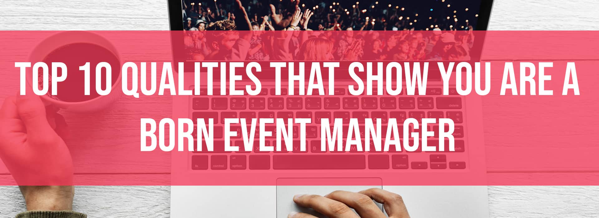 Top 10 Qualities That Show You Are a Born Event Manager