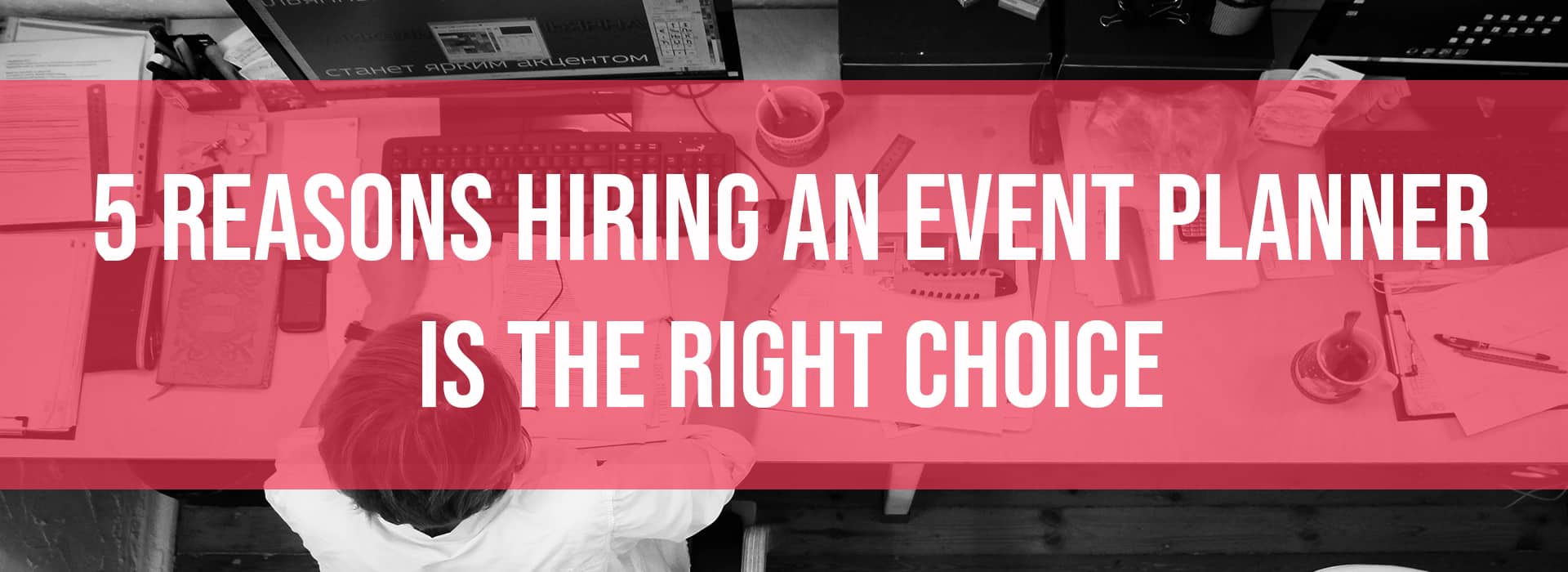 5 Reasons Hiring an Event Planner is the Right Choice