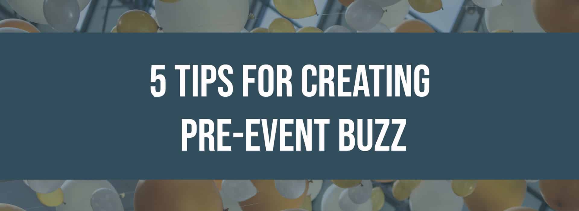 5 Tips for Creating Pre-Event Buzz