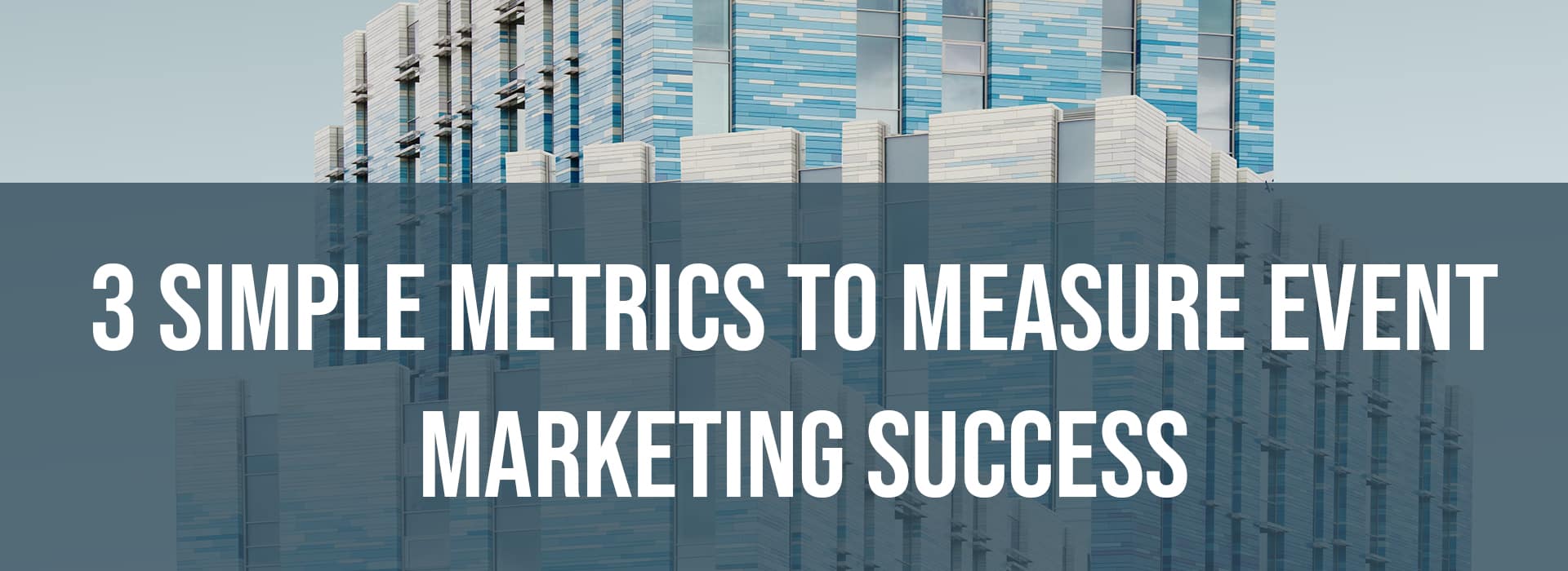 3 simple Metrics to Measure Event Marketing Success