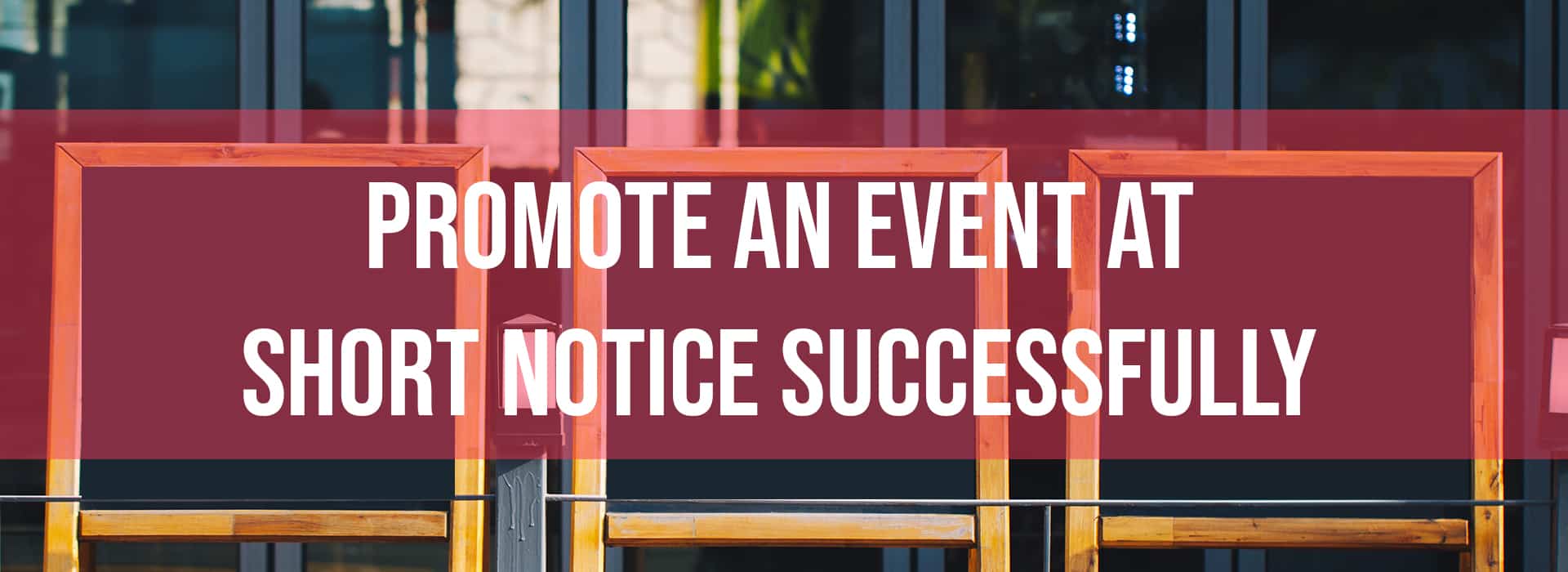 Promote an Event at Short Notice Successfully